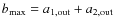 $b_{\rm max} = a_{\rm 1,out}+a_{\rm 2,out}$