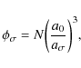 \begin{displaymath}\phi_\sigma = N \biggl( \frac{a_0}{a_\sigma} \biggr)^3,
\end{displaymath}