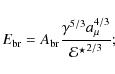 \begin{displaymath}
E_{\rm br} = A_{\rm br} \frac{\gamma^{5/3}a_\mu^{4/3}}{\mathcal{E^\star}^{2/3}}
;
\end{displaymath}