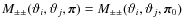$M_{\pm \pm}(\vartheta_i,\vartheta_j,{\vec \pi})= M_{\pm \pm} (\vartheta_i, \vartheta_j,{\vec \pi}_0)$