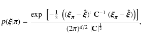 \begin{displaymath}%
p({\vec \xi}\vert{\vec \pi}) = \frac{\exp ~ \left[ -\frac{1...
...t) \right]}{(2 \pi)^{d/2} \; \vert{\bf C}\vert^{\frac{1}{2}}},
\end{displaymath}