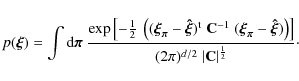 \begin{displaymath}%
p({\vec \xi})= \int {\rm d} {\vec \pi}~ \frac{\exp \left[- ...
...right]}{(2 \pi)^{d/2} \; \vert{\bf C}\vert^{\frac{1}{2}}}\cdot
\end{displaymath}