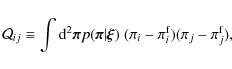 \begin{displaymath}%
\mathcal Q_{ij} \equiv \int {\rm d}^2 {\vec \pi}p({\vec \pi...
...\vec \xi}) \; (\pi_i-\pi_i^{{\rm f}})(\pi_j -\pi_j^{{\rm f}}),
\end{displaymath}