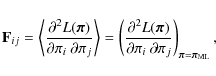 \begin{displaymath}%
\mathbf F_{ij}=\left\langle \frac{\partial^2 L({\vec \pi})}...
...i ~ \partial \pi_j} \right)_{{\vec \pi}= {\vec \pi}_{\rm ML}},
\end{displaymath}
