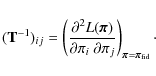\begin{displaymath}%
({\bf T}^{-1})_{ij} =\left( \frac{\partial^2 L({\vec \pi})}...
...partial \pi_j} \right)_{{\vec \pi}= {\vec \pi}_{\rm fid}}\cdot
\end{displaymath}