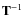 ${\bf T}^{-1}$