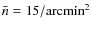 $\bar n=15/{\rm arcmin}^2$