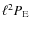 $\ell ^2 P_{\rm E}$