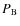 $P_{\rm B}$