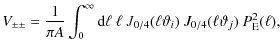 $\displaystyle V_{\pm \pm} = \frac{1}{\pi A} \int_0^{\infty} {\rm d} \ell ~ \ell ~ J_{0/4} (\ell \vartheta_i) ~ J_{0/4}(\ell \vartheta_j) ~ P_{\rm E}^2 (\ell),$