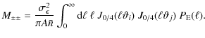 $\displaystyle M_{\pm \pm} = \frac{\sigma^2_\epsilon}{\pi A \bar n} \int_0^{\inf...
...ell ~ J_{0/4} (\ell \vartheta_i) ~ J_{0/4}(\ell \vartheta_j) ~P_{\rm E} (\ell).$