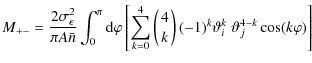 $\displaystyle M_{+-} = \frac{2 \sigma^2_\epsilon}{\pi A \bar n} \int_0^\pi {\rm...
...atop k \right) (-1)^k \vartheta^k_i ~ \vartheta^{4-k}_j \cos(k \varphi) \right]$
