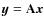 ${\vec y}= {\bf A} {\vec x}$
