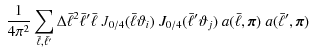 $\displaystyle ~ \frac{1}{4 \pi^2}
\sum_{\bar{\ell}, \bar{\ell'}} \Delta \bar{\e...
...bar{\ell}' \vartheta_j)~ a(\bar{\ell}, {\vec \pi}) ~ a(\bar{\ell}', {\vec \pi})$