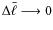 $\Delta \bar{\ell} \longrightarrow 0$
