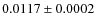 $0.0117 \pm 0.0002$