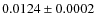 $0.0124 \pm 0.0002$