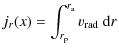 $\displaystyle j_r(x)=\int_{r_{\rm p}}^{r_{\rm a}} v_{\rm rad}~ {\rm d}r$