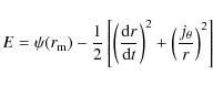 \begin{displaymath}E= \psi(r_{\rm m})-\frac{1}{2} \left[\left(\frac{{\rm d}r}{{\rm d}t}\right)^2+\left(\frac{j_\theta}{r}\right)^2 \right]
\end{displaymath}