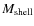 $M_{\rm shell}$