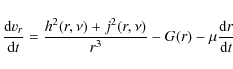 \begin{displaymath}\frac{{\rm d}v_r}{{\rm d}t}=\frac{h^2(r,\nu )+j^2(r, \nu)}{r^3}-G(r) -\mu \frac{{\rm d}r}{{\rm d}t}
\end{displaymath}