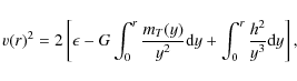 \begin{displaymath}v(r)^2=2 \left[\epsilon -G \int_0^r \frac{m_T(y)}{y^2} {\rm d} y +\int_0^r \frac{h^2}{y^3} {\rm d}y
\right],
\end{displaymath}