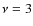 $\nu=3$