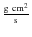 $\frac{\rm g ~cm^2}{\rm s}$