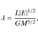 \begin{displaymath}\lambda=\frac{L \vert E\vert^{1/2}}{GM^{5/2}},
\end{displaymath}
