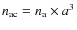 $n_{\rm ac}=n_{\rm a}\times a^3$