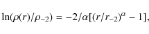 \begin{displaymath}\ln(\rho(r)/\rho_{-2})=-2/\alpha [(r/r_{-2})^{\alpha}-1],
\end{displaymath}