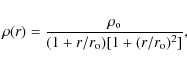 \begin{displaymath}\rho(r)= \frac{\rho_{\rm o}}{(1+r/r_{\rm o})[1+(r/r_{\rm o})^2]},
\end{displaymath}