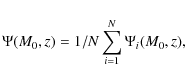 \begin{displaymath}\Psi(M_0,z)= 1/N \sum_{i=1}^N \Psi_i (M_0,z),
\end{displaymath}
