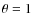 $\theta=1$