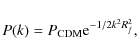 \begin{displaymath}P(k)=P_{\rm CDM} {\rm e}^{-1/2 k^2 R_f^2},
\end{displaymath}
