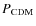 $P_{\rm CDM}$