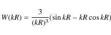 \begin{displaymath}W(kR)=\frac{3}{(kR)^3} (\sin kR-kR \cos kR)
\end{displaymath}