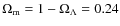 $\Omega_{\rm m}=1-\Omega_{\Lambda}=0.24$