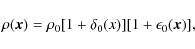 \begin{displaymath}\rho(\vec{ x})=\rho_0[1+\delta_0(x)][1+\epsilon_0(\vec{ x})],
\end{displaymath}