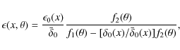 \begin{displaymath}\epsilon(x,\theta)={\epsilon_0(x)\over{\bar\delta_0}}
{{f_2(\...
...}\over{f_1(\theta)-[\delta_0(x)/\bar\delta_0(x)]f_2(\theta)}},
\end{displaymath}