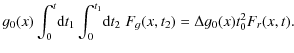 $\displaystyle g_0(x) \int_0^t\! {\rm d}t_1
\int_0^{t_1}\! {\rm d}t_2\; F_g(x,t_2)= \Delta g_0(x) t_0^2 F_r(x,t).$