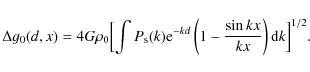 \begin{displaymath}\Delta g_0(d,x)=
4 G \rho_0
\Bigl[
\int P_{\rm s}(k){\rm e}^{-kd}\left(1-{{\sin kx}\over{kx}}\right){\rm d}k\Bigr]^{1/2}.
\end{displaymath}