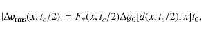 \begin{displaymath}\vert\Delta \vec{v}_{\rm rms}(x,t_c/2)\vert=F_{\rm v}(x,t_c/2)\Delta g_0[d(x,t_c/2),x]t_0,
\end{displaymath}