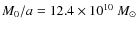 $M_0/a = 12.4\times 10^{10}~ M_{\odot}$