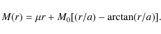 \begin{displaymath}
M(r) = \mu r + M_0 [(r/a) - \arctan(r/a)].
\end{displaymath}
