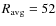 $R_{\rm avg}=52$