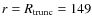 $r=R_{\rm trunc}=149$