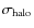 $\sigma_{\rm halo}$