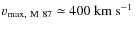 ${v}_{\rm max,~M~87}\simeq
400~\mbox{km~s$^{-1}$ }$