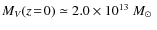 $M_V(z\!=\!0)\simeq
2.0\times10^{13}~\mbox{$M_{\odot}$ }$